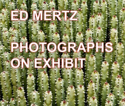 Ed Mertz -- Photographs on Exhibit book cover