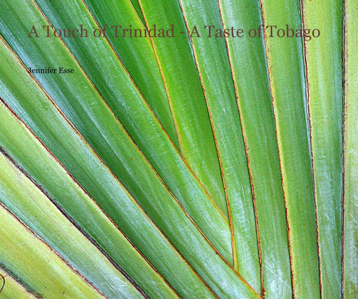 View A Touch of Trinidad - A Taste of Tobago by Jennifer Esse