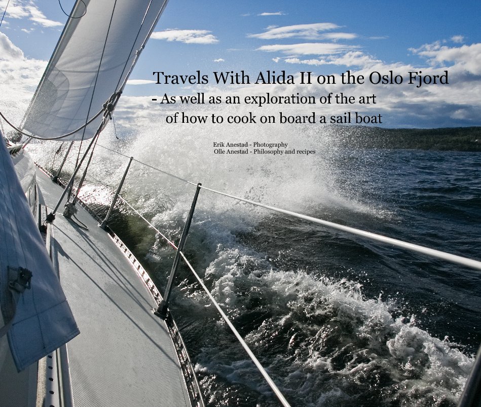 Travels With Alida II on the Oslo Fjord - As well as an exploration of the art of how to cook on board a sail boat nach Erik Anestad  and Olle Anestad anzeigen