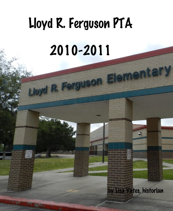 Ver Lloyd R. Ferguson PTA 2010-2011 por Lisa Yates, historian