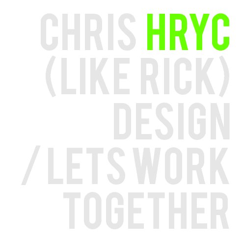 View CHRIS HRYC DESIGN by Chris Hryc