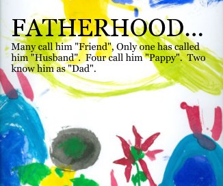FATHERHOOD... Many call him "Friend", Only one has called him "Husband". Four call him "Pappy". Two know him as "Dad". book cover