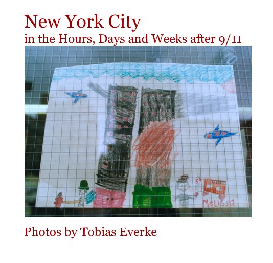 View 9/11 by New York City in the Hours, Days and Weeks after 9/11 Photos by Tobias Everke