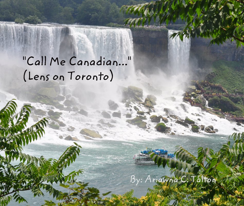 View "Call Me Canadian..." 
(Lens on Toronto) by By: Ariawna C. Talton