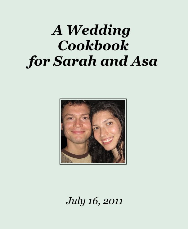 View A Wedding Cookbook for Sarah and Asa by July 16, 2011
