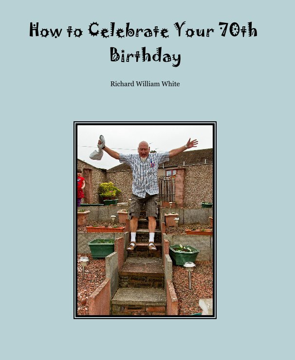 View How to Celebrate Your 70th Birthday by Fiona Brims