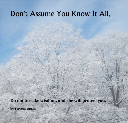 View Don't Assume You Know It All. by Terrena Spain