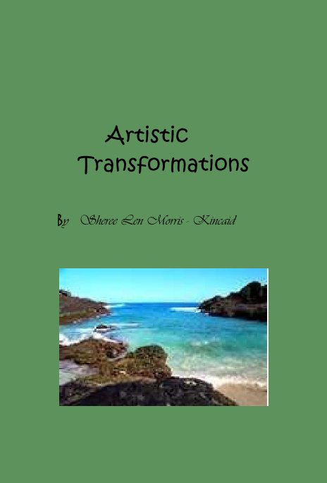 Ver Artistic Transformations por Sheree Len Morris - Kincaid