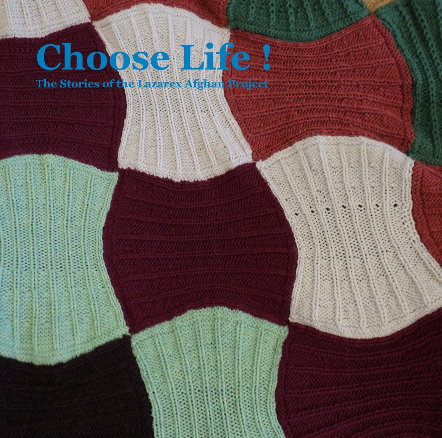 Choose Life ! The Stories of the Lazarex Afghan Project nach Friends of Lazarex, Edited by Steve Carlson anzeigen