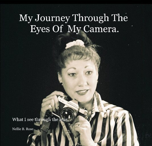 Ver My Journey Through The Eyes Of My Camera. por Nellie B. Rose