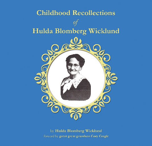 Childhood Recollections of Hulda Blomberg Wicklund nach Hulda Blomberg Wicklund anzeigen