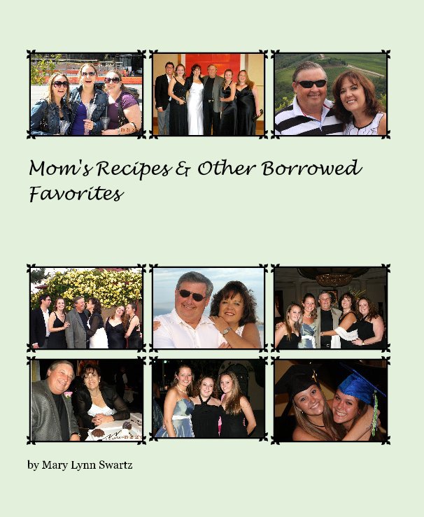 View Mom's Recipes & Other Borrowed Favorites by Mary Lynn Swartz