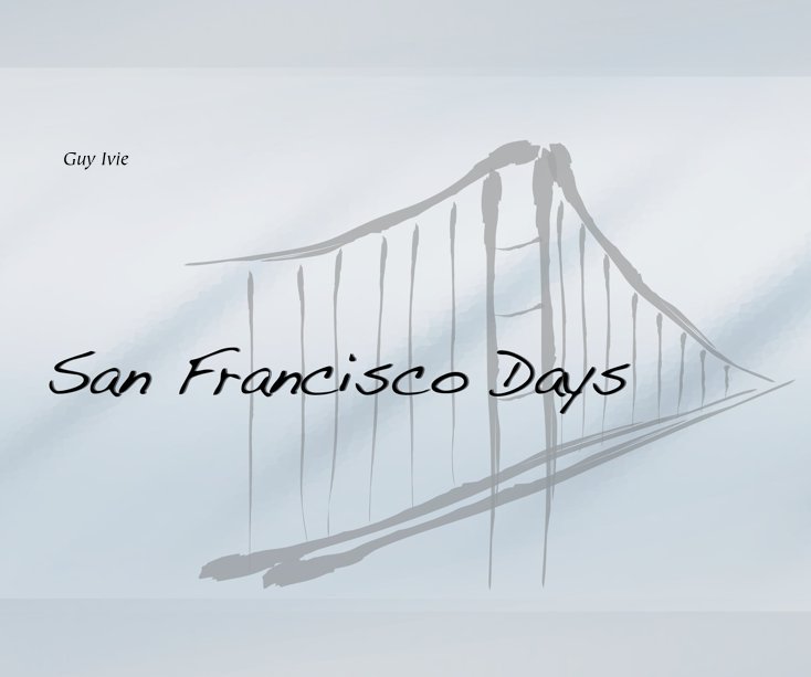 Ver San Francisco Days por Guy Ivie