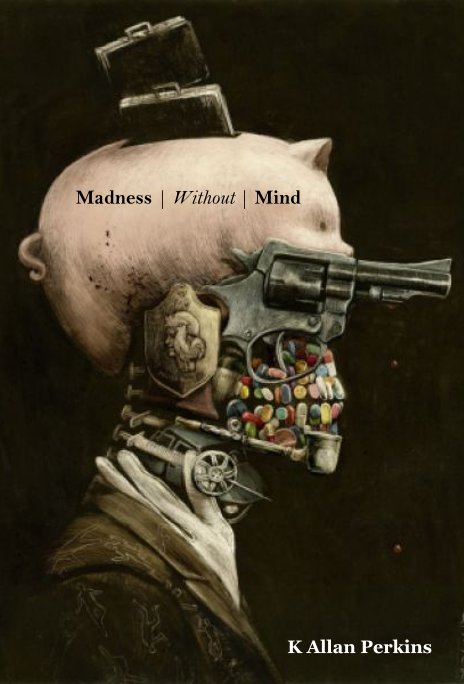 View Madness | Without | Mind by K Allan Perkins