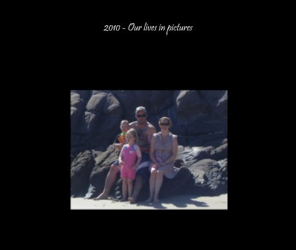 2010 - Our lives in pictures book cover
