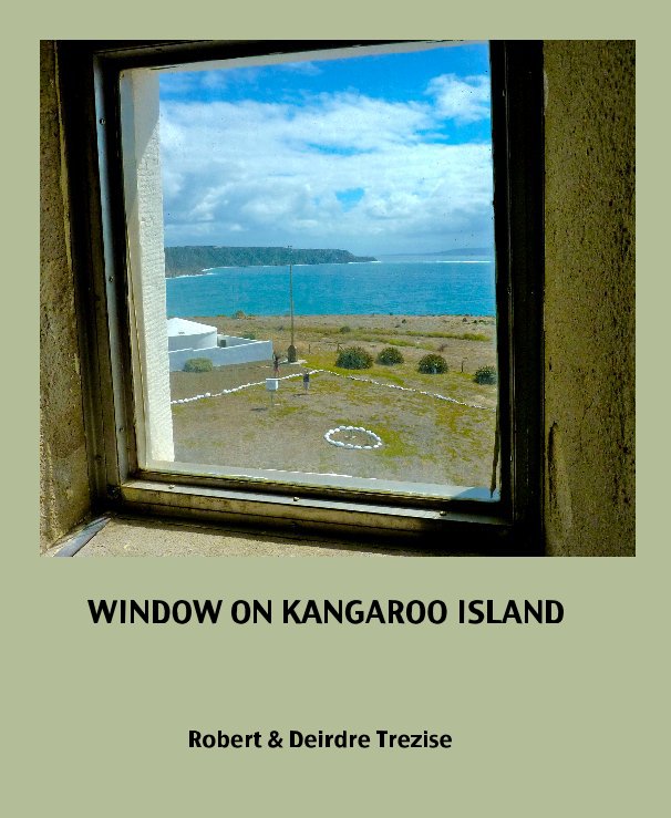 View WINDOW ON KANGAROO ISLAND Robert & Deirdre Trezise by Robert Trezise