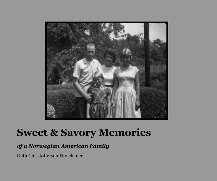 View Sweet and Savory Memories by Ruth Christoffersen Hirschauer