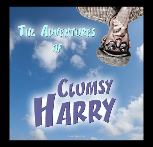 View The adventures of Clumsy Harry by Lorens Lee