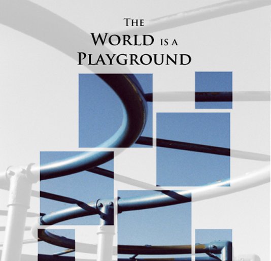 View The World is a Playground by Jennifer Ott