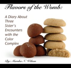 Flavors of the Womb: 

A Diary About 
Three 
Sister's 
Encounters 
with the 
Color 
Complex book cover