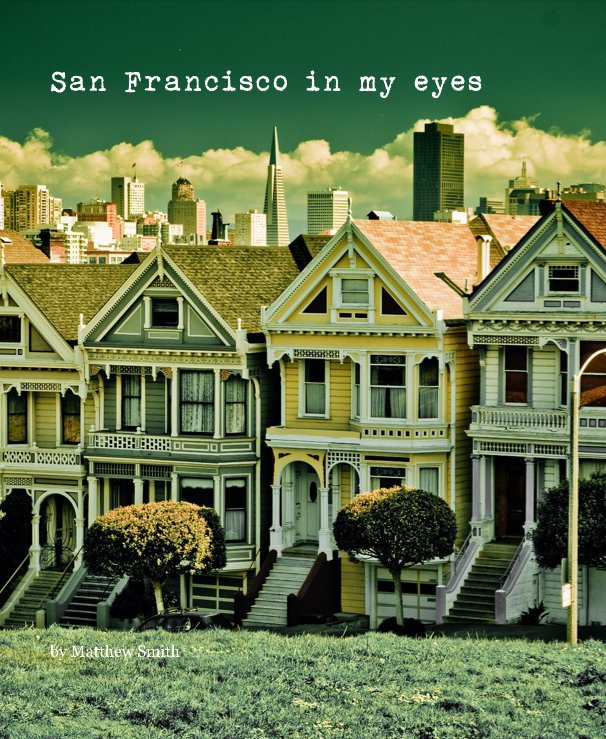 View San Francisco in my eyes by Matthew Smith