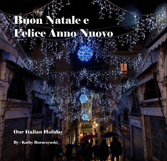 View Buon Natale e Felice Anno Nuovo by - Kathy Buraczynski