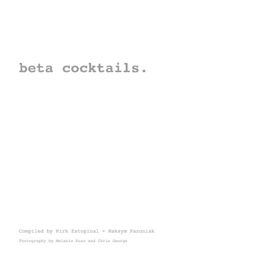 Ver beta cocktails. por Kirk Estopinal + Maksym Pazuniak Photography by Melanie Kunz and Chris George