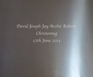 David Joseph Jay Archie Roberts Christening 12th June 2011 book cover
