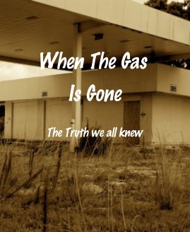 When The Gas Is Gone The Truth we all knew book cover
