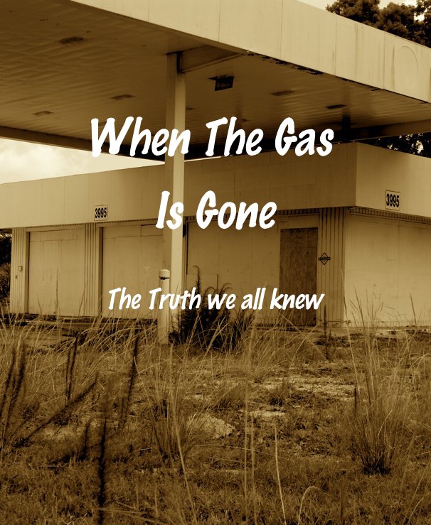 When The Gas Is Gone The Truth we all knew nach Eric Potts anzeigen