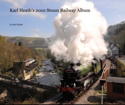 Karl Heath's 2010 Steam Railway Album book cover