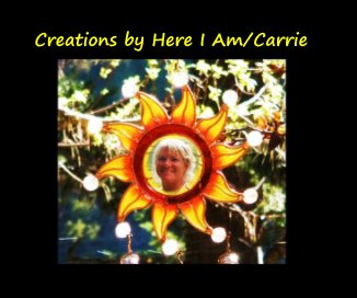Creations by Here I Am/Carrie book cover