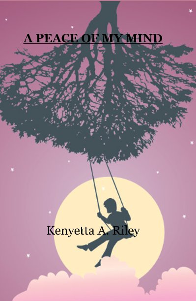 View A PEACE OF MY MIND by Kenyetta A. Riley