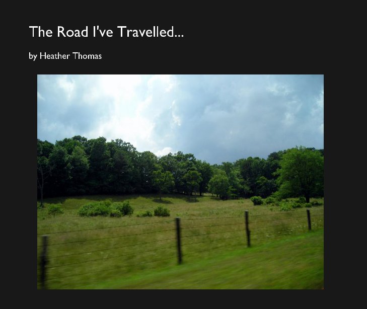 View The Road I've Travelled... by Heather Thomas