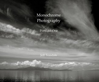 Monochrome Photography Portfolio One Jeff Teasdale book cover