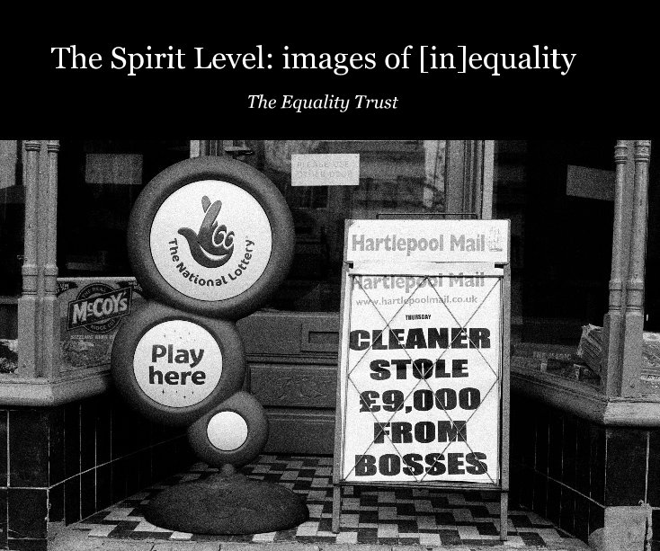 View The Spirit Level: images of [in]equality by The Equality Trust