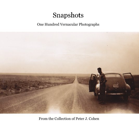View Snapshots One Hundred Vernacular Photographs by From the Collection of Peter J. Cohen