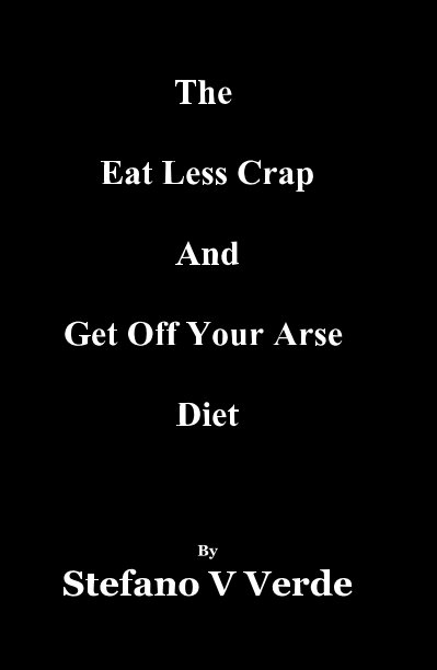 Visualizza The Eat Less Crap And Get Off Your Arse Diet di Stefano V Verde