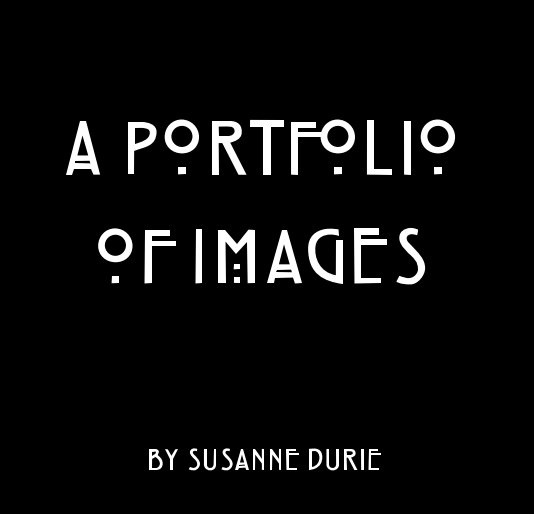 View A PORTFOLIO OF IMAGES by SUSANNE DURIE