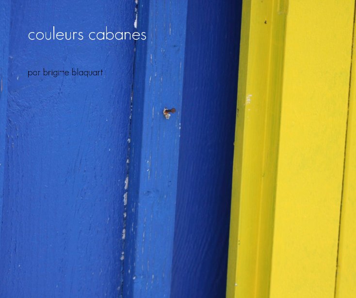 Bekijk couleurs cabanes op par brigitte blaquart