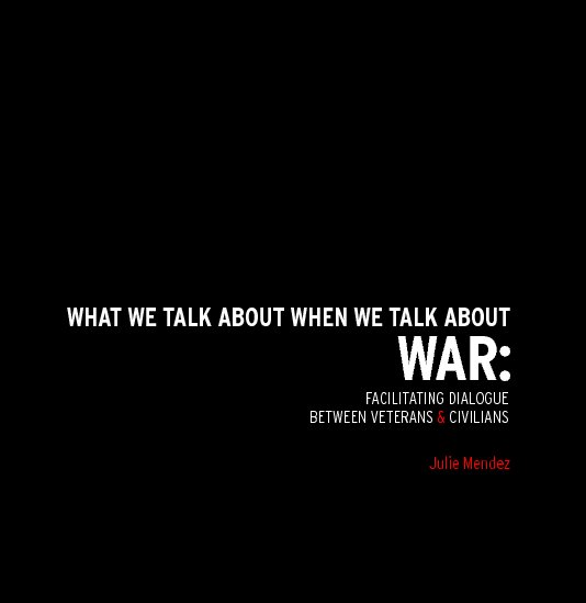 Ver What We Talk About When We Talk About War por Julie Mendez