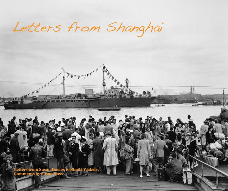 Ver Letters from Shanghai por Letters from Susan Duclos to Sheila Wakely. Comments by Susan Ross