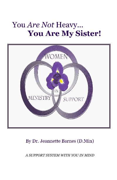 View You Are Not Heavy, You Are My Sister by Dr. Jeanette Barnes