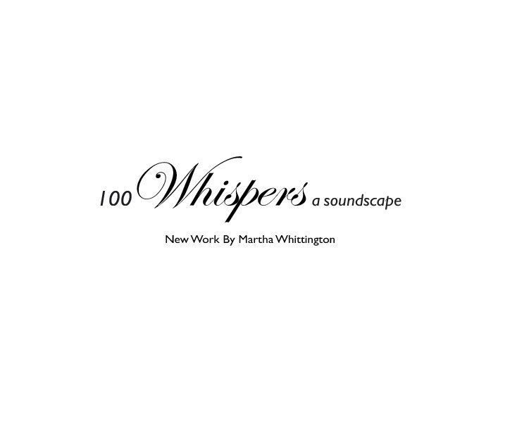 View 100 Whispers a soundscape by Martha Whittington