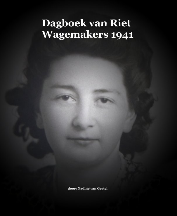 View Dagboek van Riet Wagemakers 1941 by door Nadine van Gestel