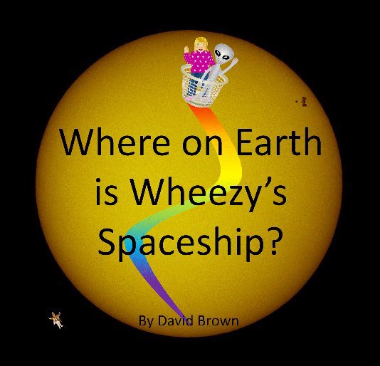 View Where on Earth is Wheezy's Spaceship by David Brown
