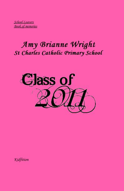 View School Leavers Book of memories Amy Brianne Wright St Charles Catholic Primary School by Kidfition