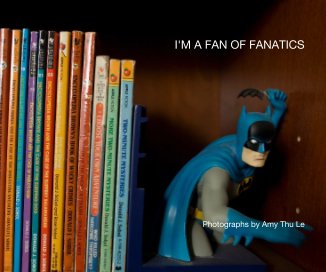 I'M A FAN OF FANATICS Photographs by Amy Thu Le book cover