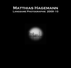 Matthias Hagemann: Langsame Photographie 2009 -10 book cover