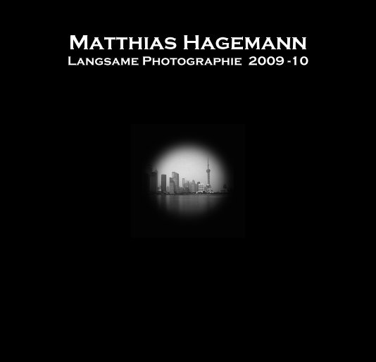 Matthias Hagemann: Langsame Photographie 2009 -10 nach Matthias Hagemann anzeigen